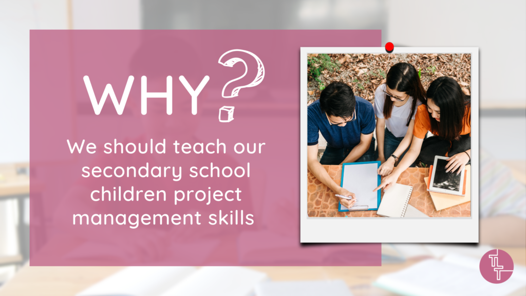 Why we Should Teach our Secondary School Children Project Management Skills 